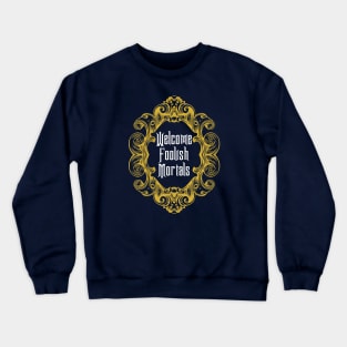 Welcome Foolish Mortals Crewneck Sweatshirt